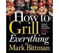 Mark Bittman – How To Grill Everything – A Grilling BBQ Cookbook – Copertina rigida