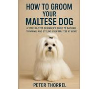 How to Groom Your Maltese Dog: A Step-by-Step Beginner’s Guide to Bathing, Trimming, and Styling Your Maltese at Home