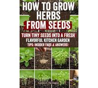 How to Grow Herbs from Seeds: Discover the easiest way to plant herb seeds and grow fresh basil, parsley, cilantro, and more indoors or outdoors. Save ... and enjoy endless harvests from scratch!
