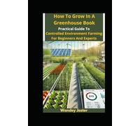 How to Grow in a Greenhouse Book: A Practical Guide to Controlled Environment Farming for Beginners and Experts