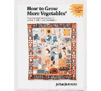 How to Grow More Vegetables Than You Ever Thought Possible on Less Land Than You Could Possibly Imagine