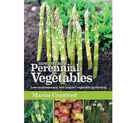 How to Grow Perennial Vegetables: Low-Maintenance, Low-Impact Vegetable