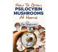 Bil Harret Anastasia How to Grow Psilocybin Mushrooms at Home for B (Tascabile)