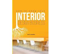 How to Grow Your Interior Design Business (Tascabile)