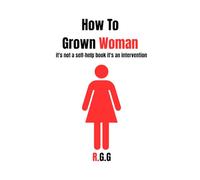 how to grown woman: This isn’t a self-help book. It’s an intervention