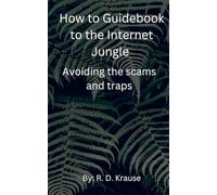 How to Guidebook to the Internet Jungle Avoiding the scams and Traps
