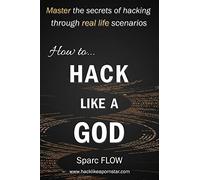 Sparc Flow How to Hack Like a God (Tascabile) Hack the Planet