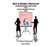 How to Handle a Narcissist in Relationships and in Life: Using Cognitive-Behavioral Therapy (CBT)
