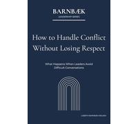 How to Handle Conflict Without Losing Respect: What Happens When Leaders Avoid Difficult Conversations