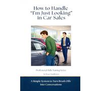 How to Handle "I'm Just Looking" in Car Sales: A Simple System to Turn Brush Offs Into Conversations