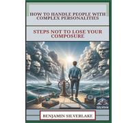 How To Handle People With Complex Personalities: Steps Not To Lose Your Composure