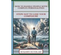 How To Handle People With Complex Personalities: Steps Not To Lose Your Composure