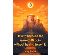 How to harness the value of Bitcoin without having to sell it: A path to your orange citadel and a way to short fiat currencies