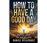 How to Have a Good Day: Don't Let Others Take Your Joy Away