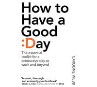 How To Have A Good Day: The Essential Toolkit for a Fulfilling Day at Work and Beyond