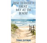 How to Have a Great Day at the Beach!