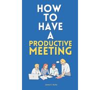 How to Have a Productive Meeting: The Definitive Guide to Office Talk