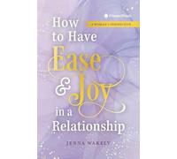 How to Have Ease and Joy in a Relationship: A Woman's Perspective / A Man's Perspective