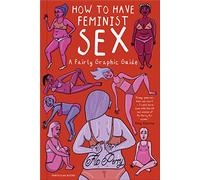 How to Have Feminist Sex: A Fairly Graphic Guide