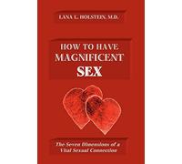 How To Have Magnificent Sex: The Seven Dimensions of a Vital Sexual Connection