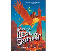 How to Heal a Gryphon: A Magical Middle Grade Adventure About a Young Healer in Italy: 1