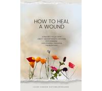 How to heal a wound: A poetry collection about transforming wounds into wisdom and finding freedom from within