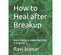 How to Heal after Breakup: Every ending is a New Beginning in Disguise
