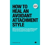 How to Heal an Avoidant Attachment Style: A Self Therapy Journal & Workbook to Help You Find Connection