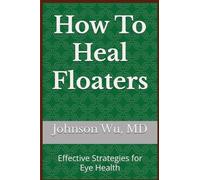 How To Heal Floaters: Effective Strategies for Eye Health