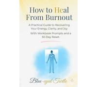 How to Heal From Burnout: A Practical Guide to Recovering Your Energy, Clarity, and Joy With Workbook Prompts and a 30-Day Reset.