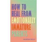 How to Heal from Emotionally Immature Parents: Overcome the Impact of Toxic Parenting, Heal Childhood Wounds and Feel at Peace with Your Past