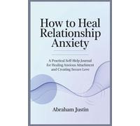 How to Heal Relationship Anxiety: A Practical Self-Help Journal for Healing Anxious Attachment and Creating Secure Love