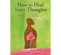 How To Heal Toxic Thoughts: Simple Tools for Personal Transformation