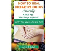 A. Ball G. Ball A Ball G Bal How to Heal Ulcerative Colitis Naturall (Tascabile)