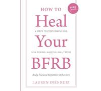 How to Heal Your BFRB: 4 Steps to Stop Compulsive Skin Picking, Hair Pulling, and More