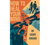 How to Heal Your Mind: From Addiction to Deliverance