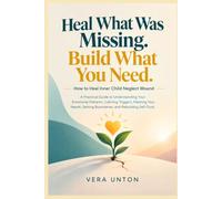 HOW TO HEALINNER CHILD NEGLECT WOUND: A Practical Guide to Understanding Your Emotional Patterns, Calming Triggers, Meeting Your Needs, Setting Boundaries, and Rebuilding Self-Trust