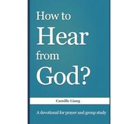 How to Hear from God: Christian Devotional: Learn to recognize God’s voice, follow His guidance, and deepen your relationship with Him.