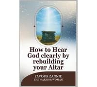 How to Hear God Clearly By Rebuilding Your Altar