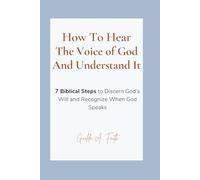 How to Hear the Voice of God and Understand It: 7 Biblical Steps to Discern God’s Will and Recognize When God Speaks | Are you longing to discern God's will?