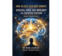 How to Help Your Body Improve Dyslexia, ADHD, ADD, Bipolarity, and Cognitive Function