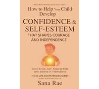 How to Help Your Child Develop Confidence & Self-Esteem That Shapes Courage and Independence: Raise Brave, Self-Assured Kids Who Believe in Themselves (For Ages 4-12): 5