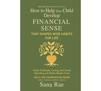 How to Help Your Child Develop Financial Sense That Shapes Wise Habits for Life: Teach Gratitude, Saving, and Smart Spending with Brain-Based Tools