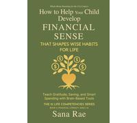 How to Help Your Child Develop Financial Sense That Shapes Wise Habits for Life: Teach Gratitude, Saving, and Smart Spending with Brain-Based Tools: 11
