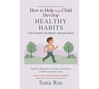 How to Help Your Child Develop Healthy Habits That Shape Calm and Balance: Mindful Routines to Nurture Emotional Stability and Self-Care