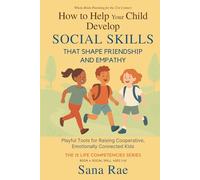 How to Help Your Child Develop Social Skills That Shape Friendship and Empathy (For Ages 3-10): Playful Tools for Raising Cooperative, Emotionally Connected Kids