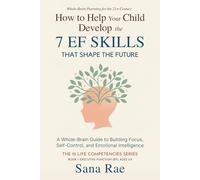 How to Help Your Child Develop the 7 EF Skills That Shape the Future: A Whole-Brain Guide to Building Focus, Self-Control, and Emotional Intelligence (For Ages 3-8)