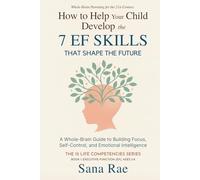 How to Help Your Child Develop the 7 EF Skills That Shape the Future: A Whole-Brain Guide to Building Focus, Self-Control, and Emotional Intelligence (For Ages 3-8)