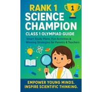 How to Help Your Child Secure Rank 1 in the International Science Olympiad - Class 1 Parent & Teacher Guide: Step-by-step strategies, study plans, and expert tips
