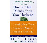 How to Hide Money from Your Hu...And Other Time-Honored Ways to Build A Nest Egg: The Best Kept Secret of Marriage
